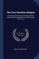 THE TRUE CHRISTIAN RELIGION: CONTAINING