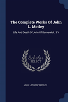 THE COMPLETE WORKS OF JOHN L. MOTLEY: LI