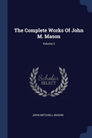 THE COMPLETE WORKS OF JOHN M. MASON; VOL