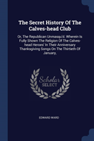 THE SECRET HISTORY OF THE CALVES-HEAD CL