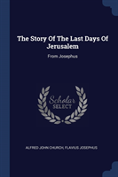 THE STORY OF THE LAST DAYS OF JERUSALEM: