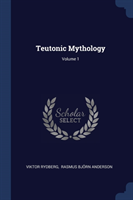 TEUTONIC MYTHOLOGY; VOLUME 1