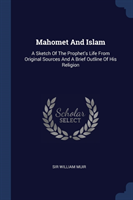 MAHOMET AND ISLAM: A SKETCH OF THE PROPH