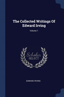 THE COLLECTED WRITINGS OF EDWARD IRVING;