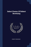 SELECT POEMS OF ROBERT BROWNING