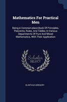 MATHEMATICS FOR PRACTICAL MEN: BEING A C