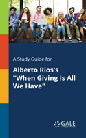 Study Guide for Alberto Rios's "When Giving Is All We Have"