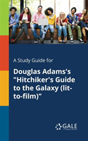 Study Guide for Douglas Adams's "Hitchiker's Guide to the Galaxy (lit-to-film)"