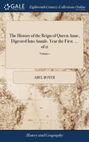 History of the Reign of Queen Anne, Digested Into Annals. Year the First. ... of 11; Volume 1