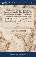 Essays of Michael Seigneur de Montaigne, Translated Into English. The Eighth Edition, With Very Considerable Amendments and Improvements, From the Most Accurate and Elegant French Edition of Peter Coste. In Four Volumes. of 4; Volume 3