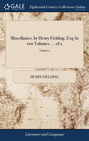 Miscellanies, by Henry Fielding, Esq; In two Volumes. ... of 2; Volume 2