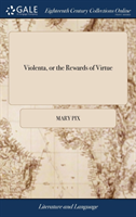 Violenta, or the Rewards of Virtue Turn'd From Boccace Into Verse