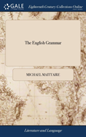 English Grammar Or, an Essay on the art of Grammar, Applied to and Exemplified in the English Tongue. By Michael Maittaire