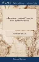 Treatise on Leases and Terms for Years. By Matthew Bacon,