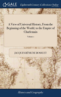 View of Universal History, From the Beginning of the World, to the Empire of Charlemain