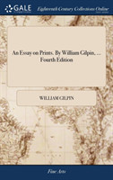 Essay on Prints. By William Gilpin, ... Fourth Edition