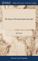 Satyrs of Decimus Junius Juvenalis And of Aulus Persius Flaccus. Translated Into English Verse by Mr. Dryden, And Several Other Hands. To Which is Prefix'd a Discourse