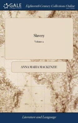 Slavery Or, the Times. In two Volumes. By the Author of Monmouth, The Danish Massacre, &c. ... of 2; Volume 2