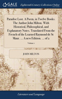 Paradise Lost. A Poem, in Twelve Books. The Author John Milton. With Historical, Philosophical, and Explanatory Notes. Translated From the French of the Learned Raymond de St Maur. ... A new Edition. ... of 2; Volume 1
