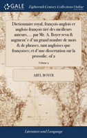 Dictionnaire royal, françois-anglois et anglois-françois tiré des meilleurs auteurs, ... par Mr. A. Boyer revu & augment'e d'un grand nombre de mots & de phrases, tant angloises que françoises; et d'une dissertation sur la prosodie. of 2; Volume 2