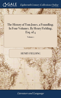 History of Tom Jones, a Foundling. In Four Volumes. By Henry Fielding, Esq. of 4; Volume 1