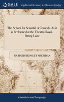 School for Scandal. A Comedy. As it is Performed at the Theatre-Royal, Drury-Lane