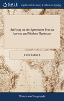 Essay on the Agreement Betwixt Ancient and Modern Physicians