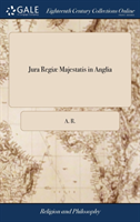 Jura Regiæ Majestatis in Anglia