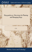 Hop-garden or, Directions for Planting and Managing Hops