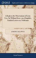 Reply to the Observations of Lieut. Gen. Sir William Howe, on a Pamphlet, Entitled Letters to a Nobleman