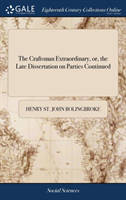 Craftsman Extraordinary, or, the Late Dissertation on Parties Continued