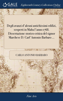 Degli avanzi d'alcuni antichissimi edifizi, scoperti in Malta l'anno 1768. Dissertazione storico-critica del signor Marchese D. Carl'Antonio Barbaro ...