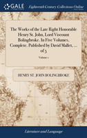 Works of the Late Right Honorable Henry St. John, Lord Viscount Bolingbroke. In Five Volumes, Complete. Published by David Mallet, ... of 5; Volume 1