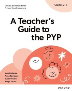 Oxford Resources for IB PYP: A Teacher's Guide to the PYP (Grades 2-3)