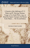 Narrative of the Sufferings of T. F. Palmer and W. Skirving, During a Voyage to New South Wales, 1794, on Board the Suprise Transport. By Thomas Fyshe Palmer, ... The Second Edition