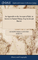 Appendix to the Account of Italy, in Answer to Samuel Sharp, Esq; by Joseph Baretti