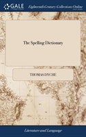 Spelling Dictionary Or, a Collection of all the Common Words and Proper Names of Persons and Places, Made use of in the English Tongue. ... By Thomas Dyche, ... The Fifth Edition, Corrected, With Large Additions