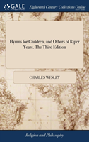 Hymns for Children, and Others of Riper Years. The Third Edition