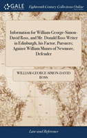 Information for William-George-Simon-David Ross, and Mr. Donald Ross Writer in Edinburgh, his Factor, Pursuers; Against William Munro of Newmore, Defender