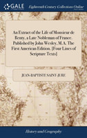 Extract of the Life of Monsieur de Renty, a Late Nobleman of France. Published by John Wesley, M.A. The First American Edition. [Four Lines of Scripture Texts]
