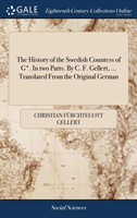 History of the Swedish Countess of G*. In two Parts. By C. F. Gellert, ... Translated From the Original German