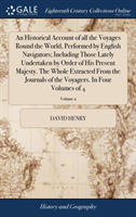 Historical Account of all the Voyages Round the World, Performed by English Navigators; Including Those Lately Undertaken by Order of His Present Majesty. The Whole Extracted From the Journals of the Voyagers. In Four Volumes of 4; Volume 2