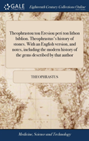 Theophrastou tou Eresiou peri ton lithon biblion. Theophrastus's history of stones. With an English version, and notes, including the modern history of the gems described by that author
