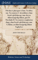 Pob dyn ei physygwr ei hun. Yn ddwy ran. Yn cynnwys I. Arwyddion y rhan fwyaf o glefydau ag y mae dyn yn ddarostyngedig iddynt, gan Dr. Theobald, II. Yn cynnwys cynghorion rhag y rhan fwyaf o glefydau ag y mae Ceffylau, yn ddarostyngedig iddynt Ynghyd a t