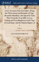 new Account of the East Indies, Being the Observations and Remarks of Capt. Alexander Hamilton, who Spent his Time There From the Year 1688. to 1723. Trading and Travellingbetween the Cape of Good-hope, and the Island of Japon. of 2; Volume 2