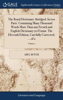 Royal Dictionary Abridged. In two Parts. Containing Many Thousand Words More Than any French and English Dictionary yet Extant. The Eleventh Edition, Carefully Corrected, ... of 2; Volume 2