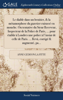 diable dans un benitier, & la métamorphose du gazetier cuirassé en mouche. Ou tentative du Sieur Receveur, Inspecteur de la Police de Paris, ... pour établir à Londres une police à l'instar de celle de Paris. ... Revú, corrigé & augmenté, pa...