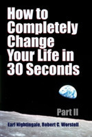 How to Completely Change Your Life in 30 Seconds - Part II