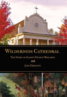 Wilderness Cathedral, the Story of Idaho's Oldest Builing