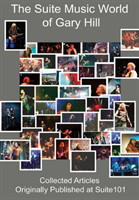 Suite Music World of Gary Hill - Collected Articles Originally Published at Suite101 Hardcover Edition